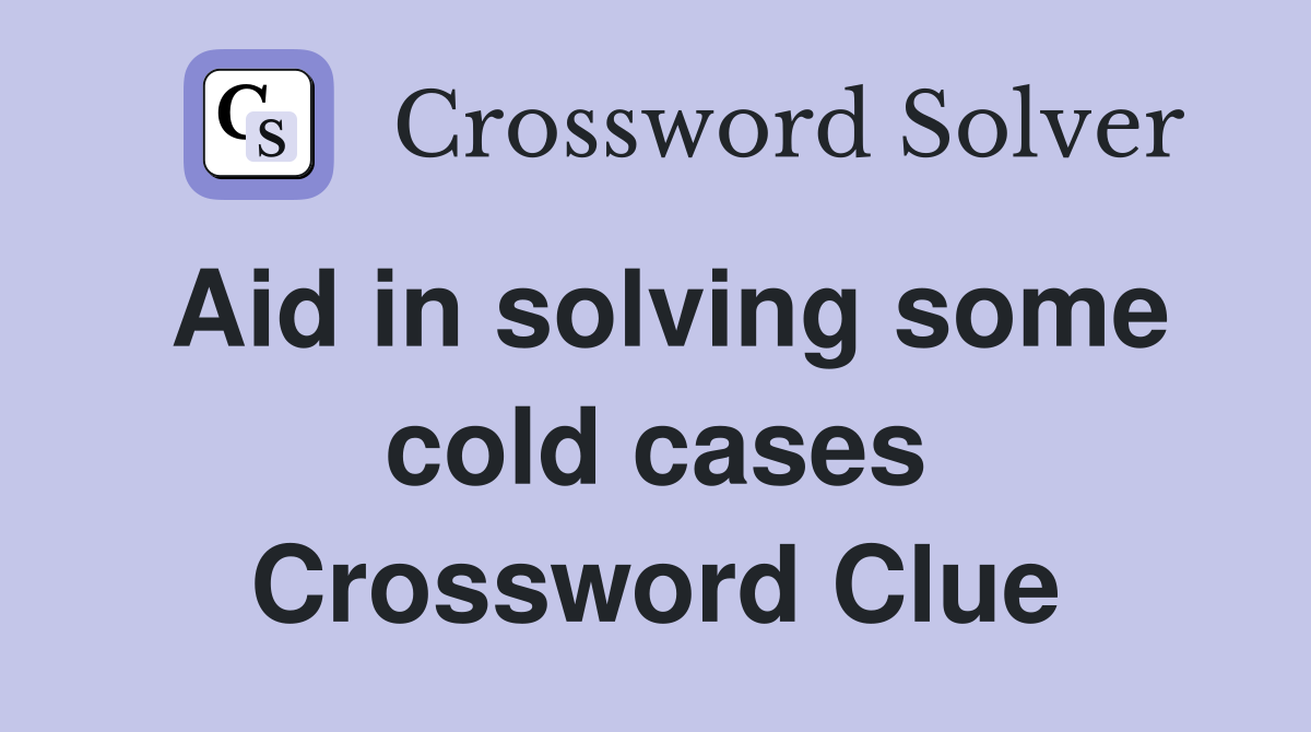 Aid in solving some cold cases Crossword Clue