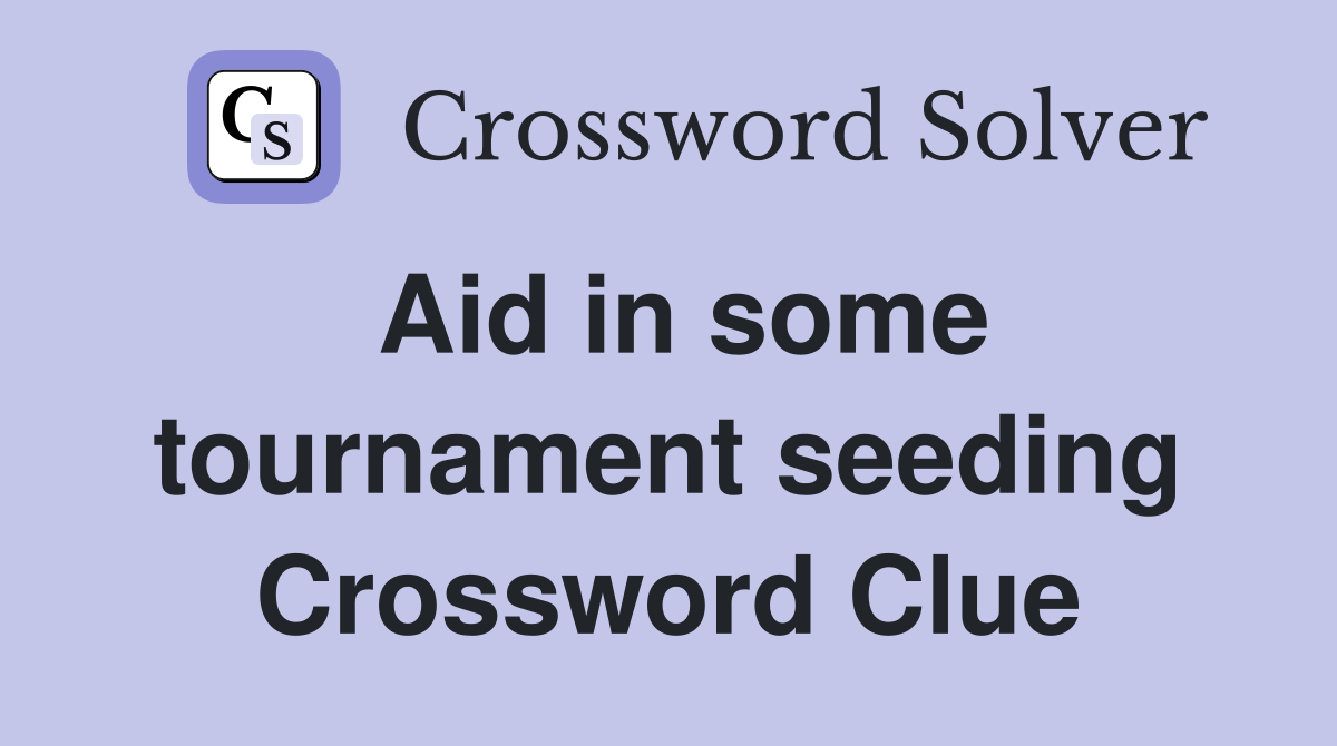 Aid in some tournament seeding Crossword Clue