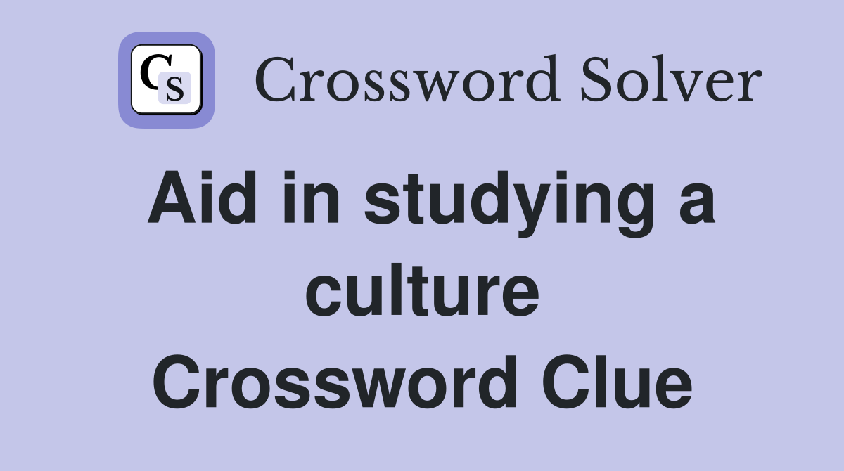 Aid in studying a culture Crossword Clue
