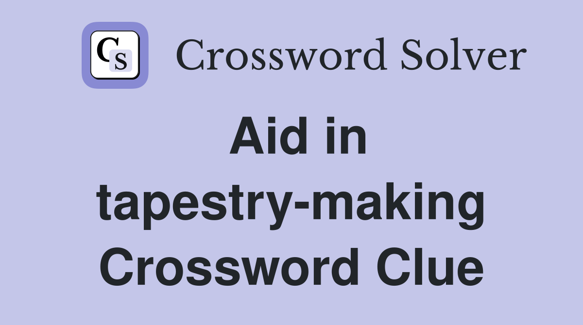 Aid in tapestry-making Crossword Clue