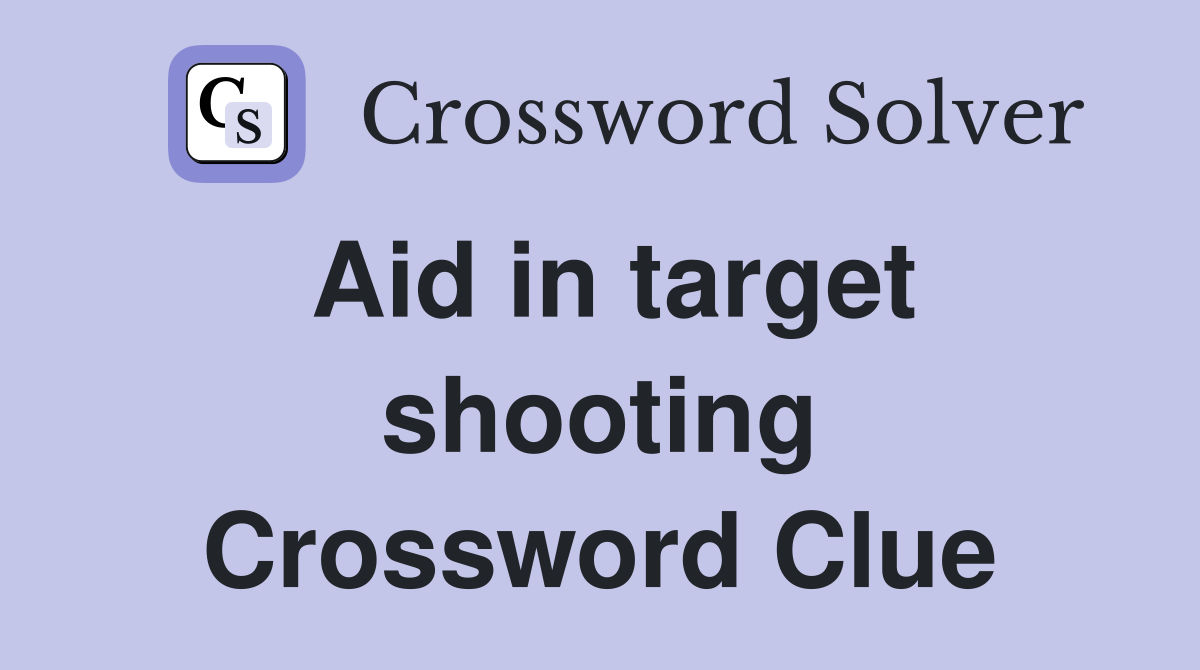 Aid in target shooting Crossword Clue