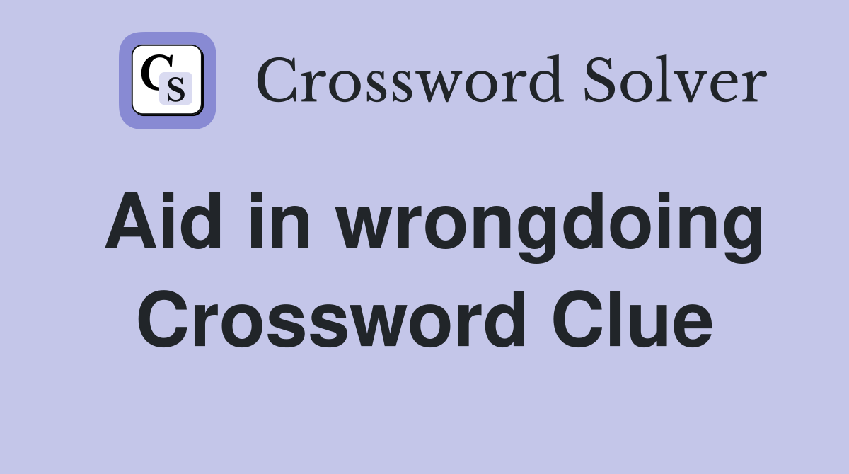 Aid in wrongdoing Crossword Clue