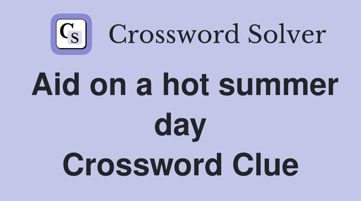 Aid on a hot summer day Crossword Clue