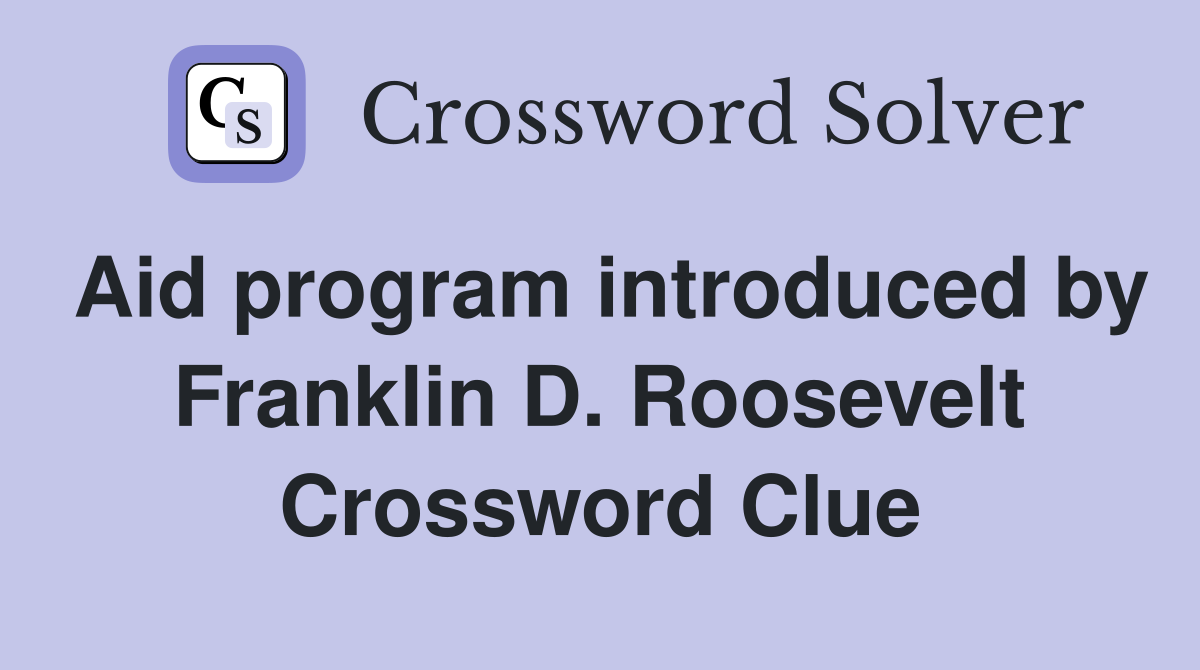 Aid program introduced by Franklin D. Roosevelt Crossword Clue