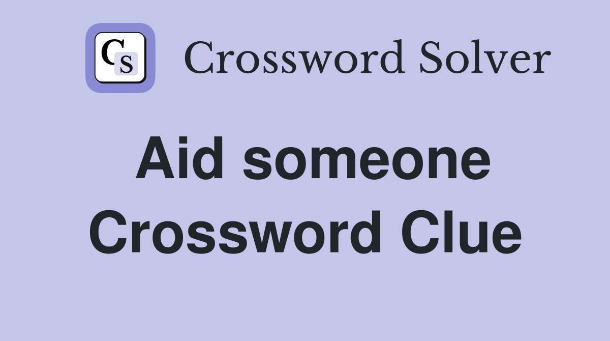 Aid someone Crossword Clue