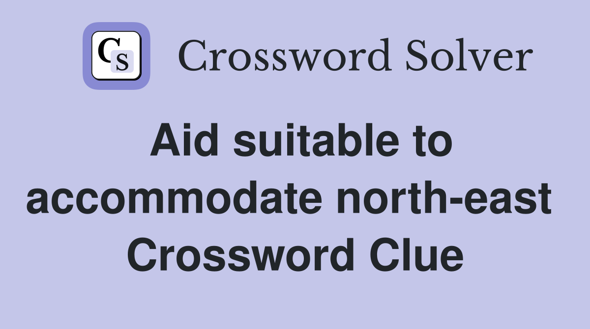 Aid suitable to accommodate north-east  Crossword Clue
