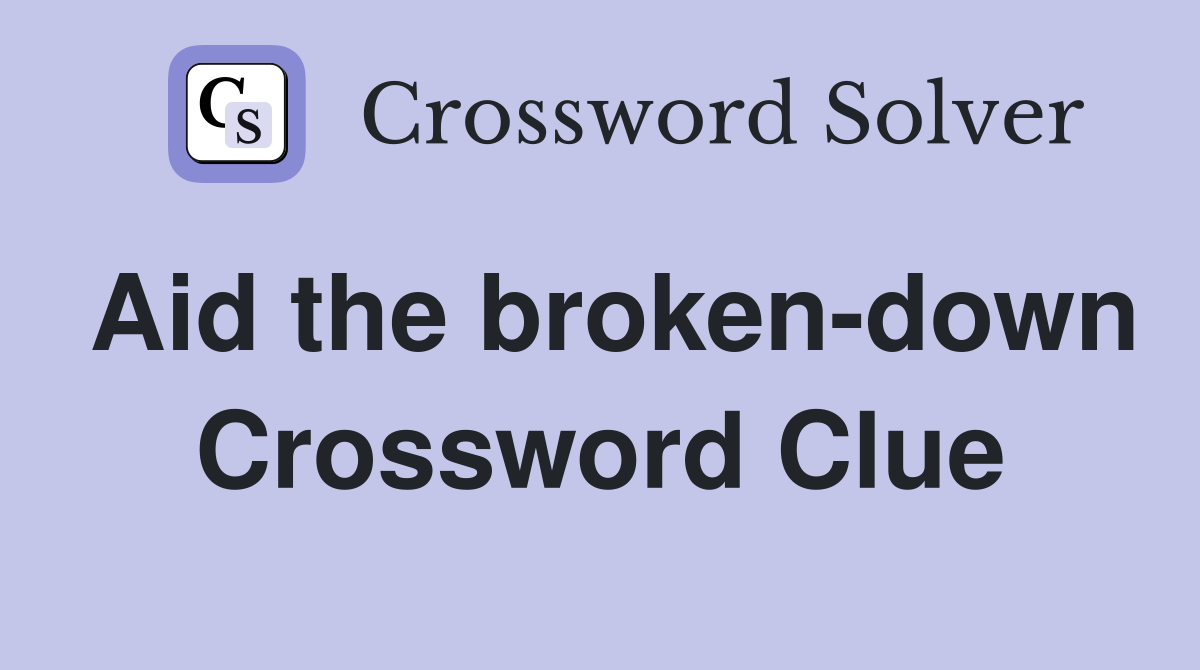 Aid the broken-down Crossword Clue