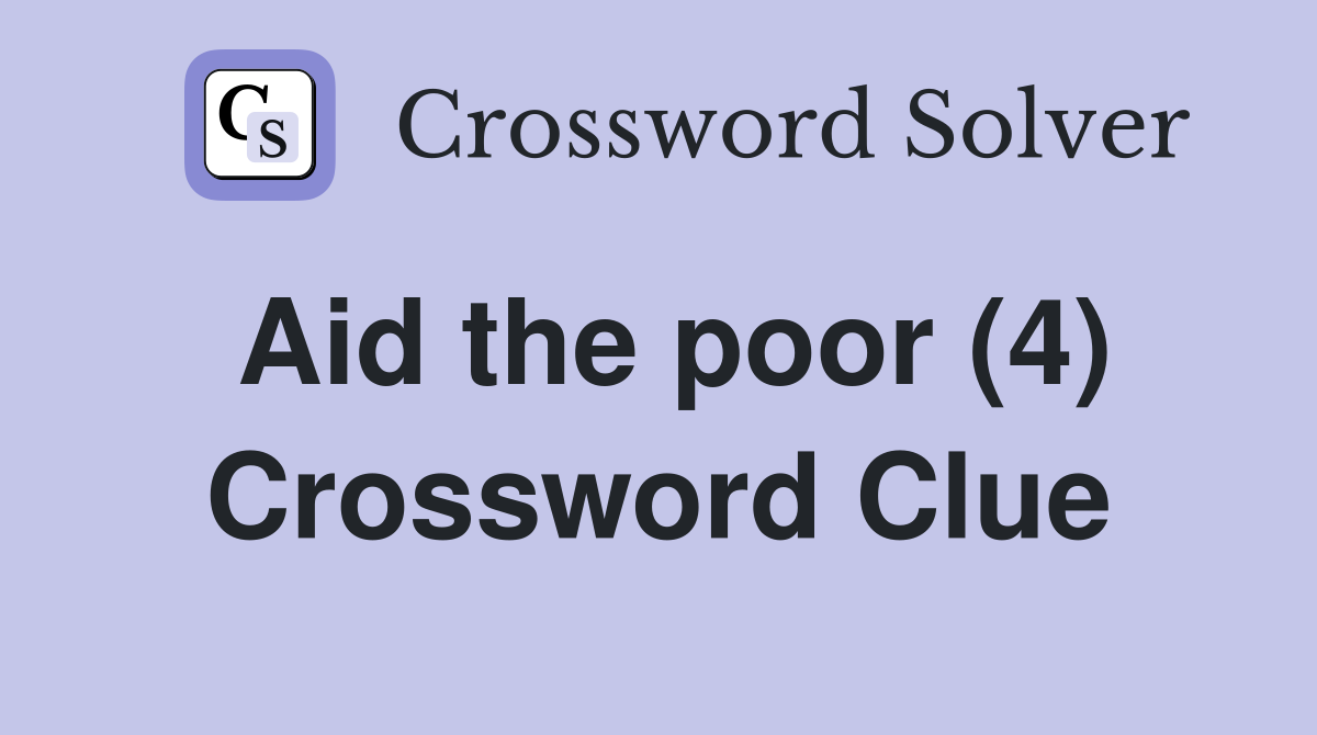 Aid the poor (4) Crossword Clue