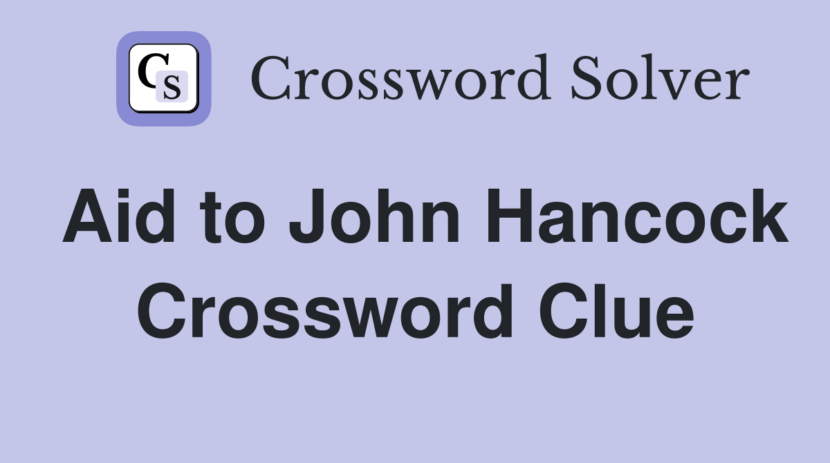 Aid to John Hancock Crossword Clue