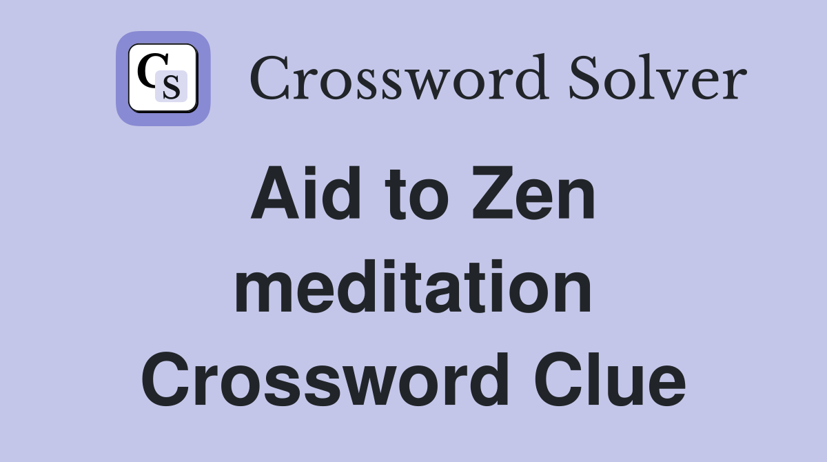 Aid to Zen meditation Crossword Clue