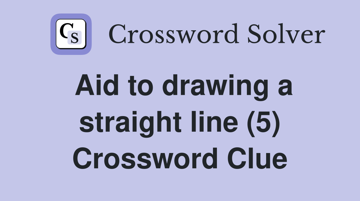 Aid to drawing a straight line (5) Crossword Clue