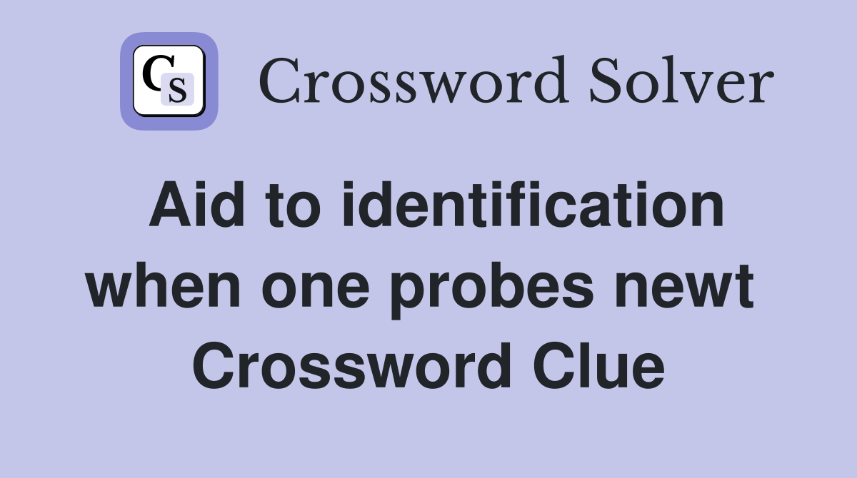 Aid to identification when one probes newt  Crossword Clue