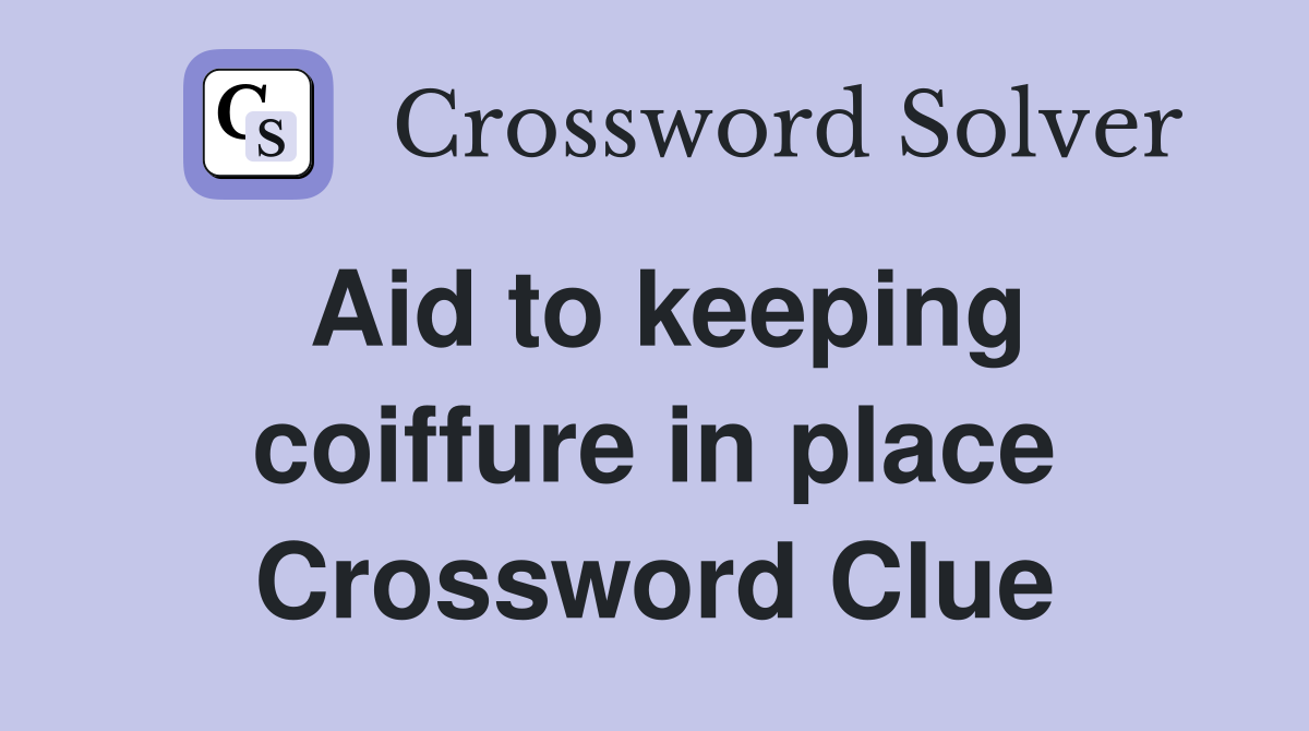 Aid to keeping coiffure in place Crossword Clue