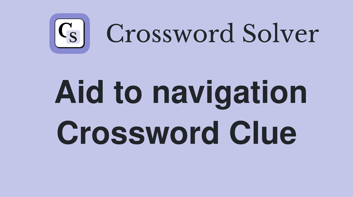 Aid to navigation Crossword Clue