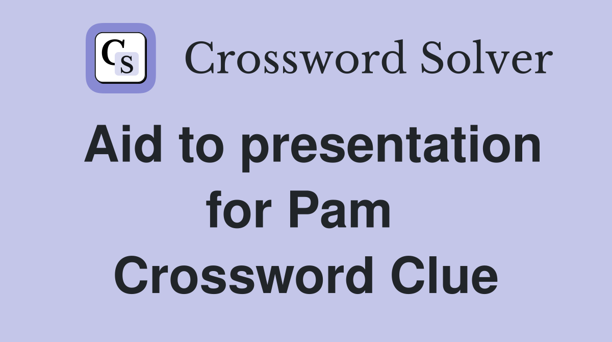 Aid to presentation for Pam  Crossword Clue