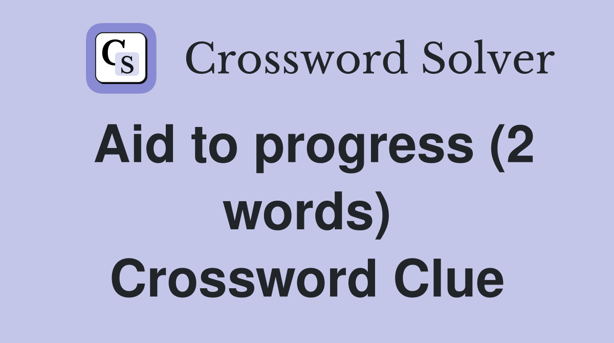 Aid to progress (2 words) Crossword Clue