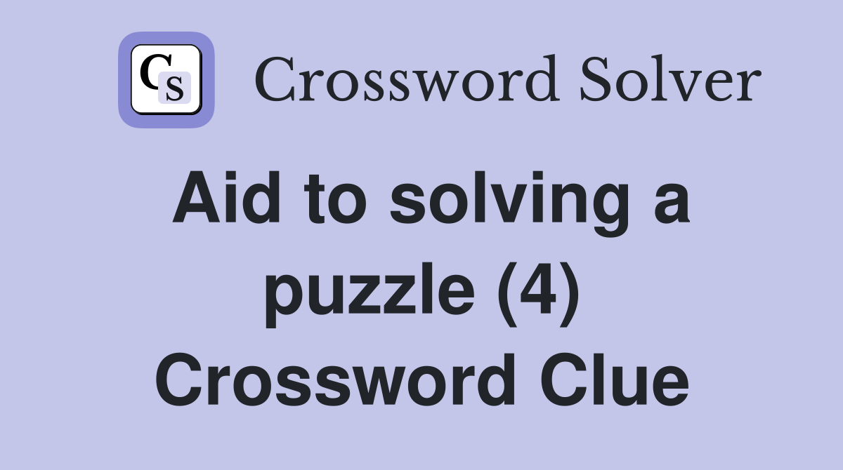 Aid to solving a puzzle (4) Crossword Clue