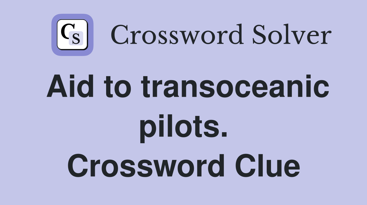 Aid to transoceanic pilots. Crossword Clue