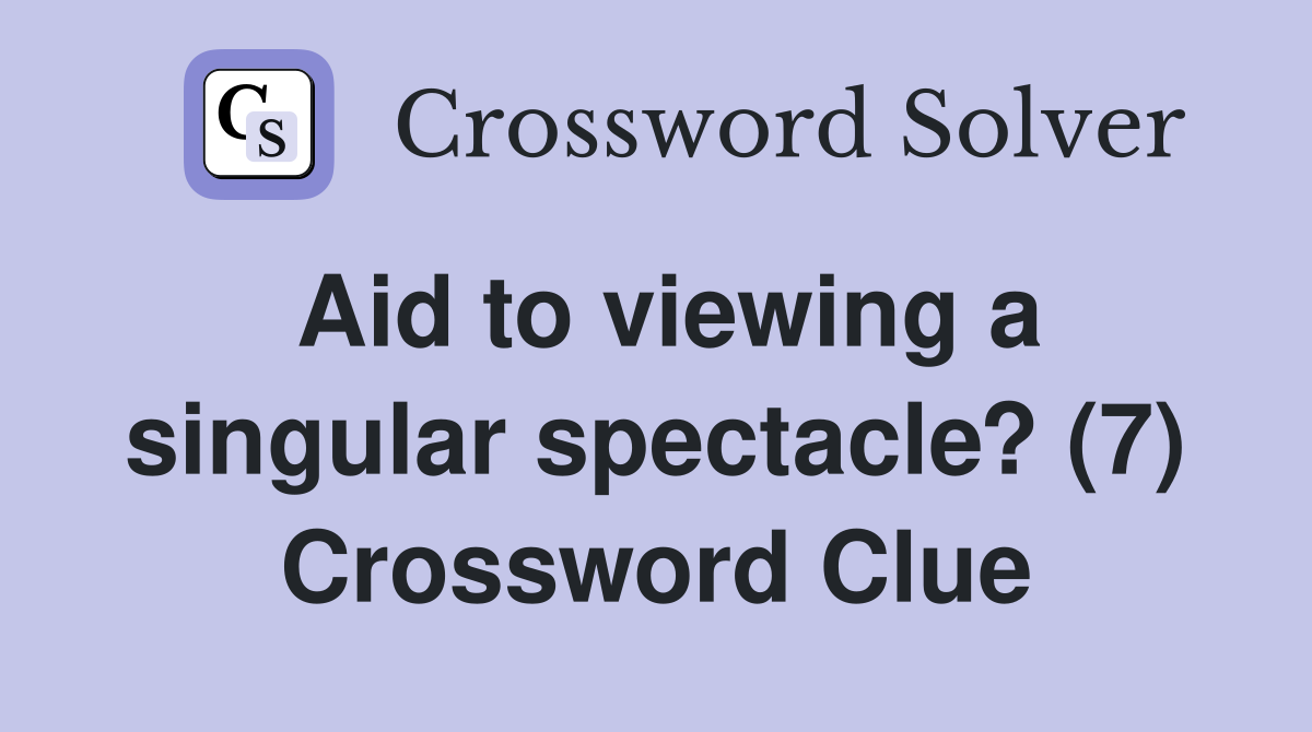 Aid to viewing a singular spectacle? (7) Crossword Clue