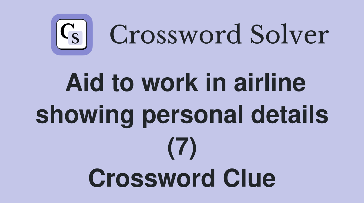 Aid to work in airline showing personal details (7) Crossword Clue