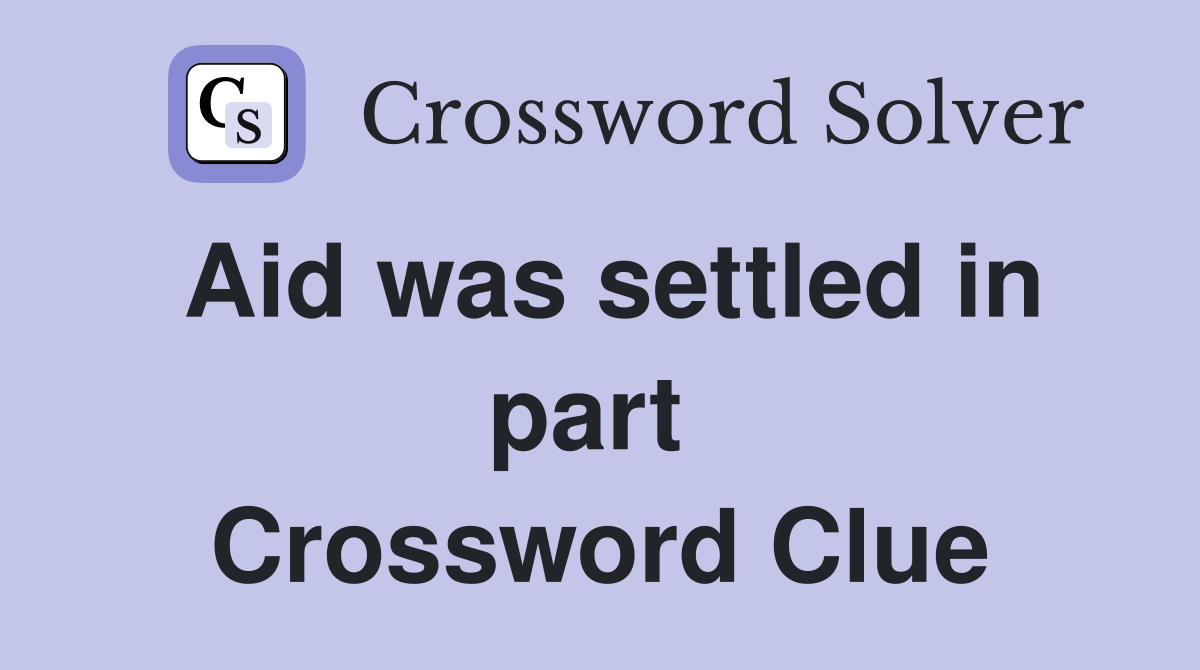 Aid was settled in part  Crossword Clue