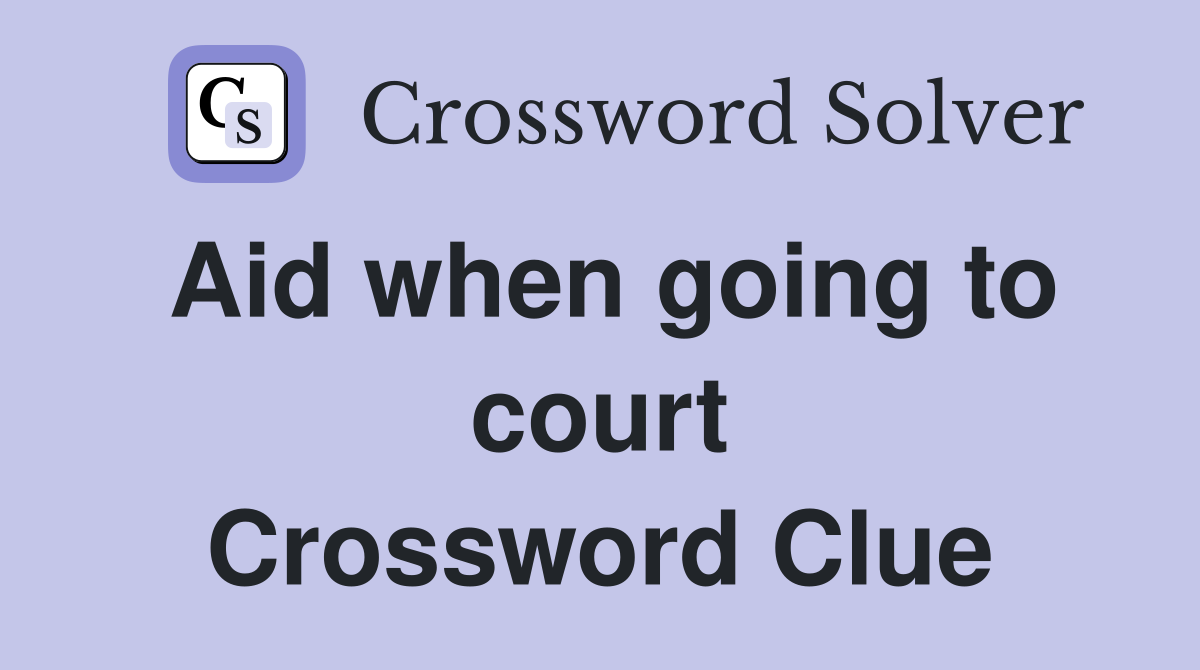 Aid when going to court Crossword Clue