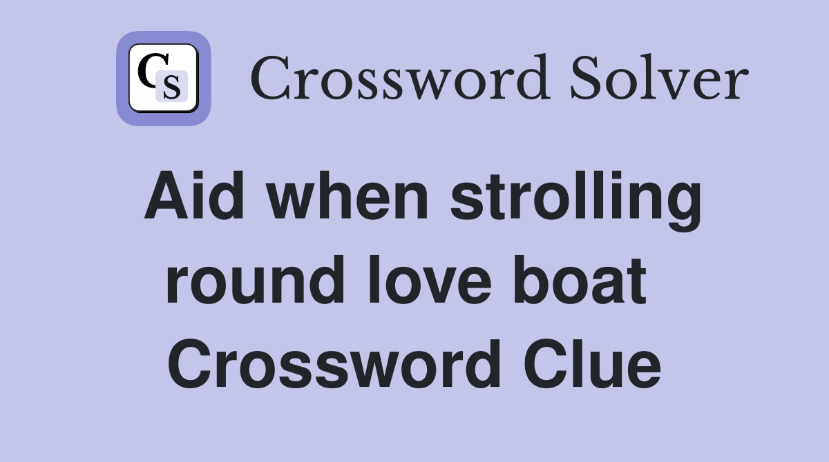 Aid when strolling round love boat  Crossword Clue