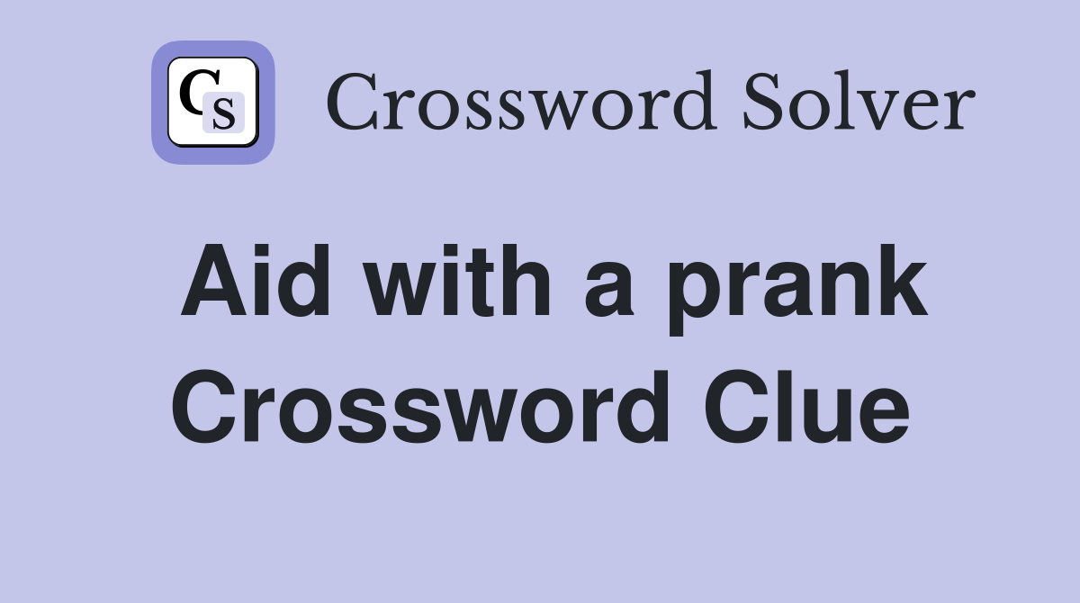 Aid with a prank Crossword Clue