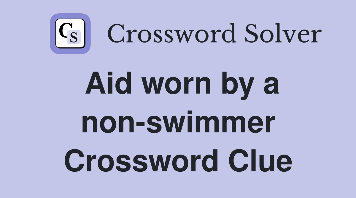Aid worn by a non-swimmer Crossword Clue