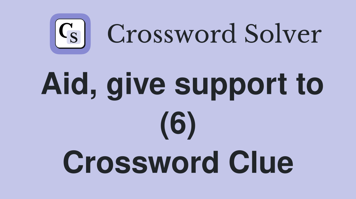 Aid, give support to (6) Crossword Clue