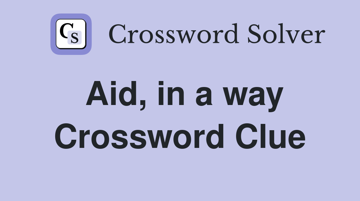 Aid, in a way Crossword Clue
