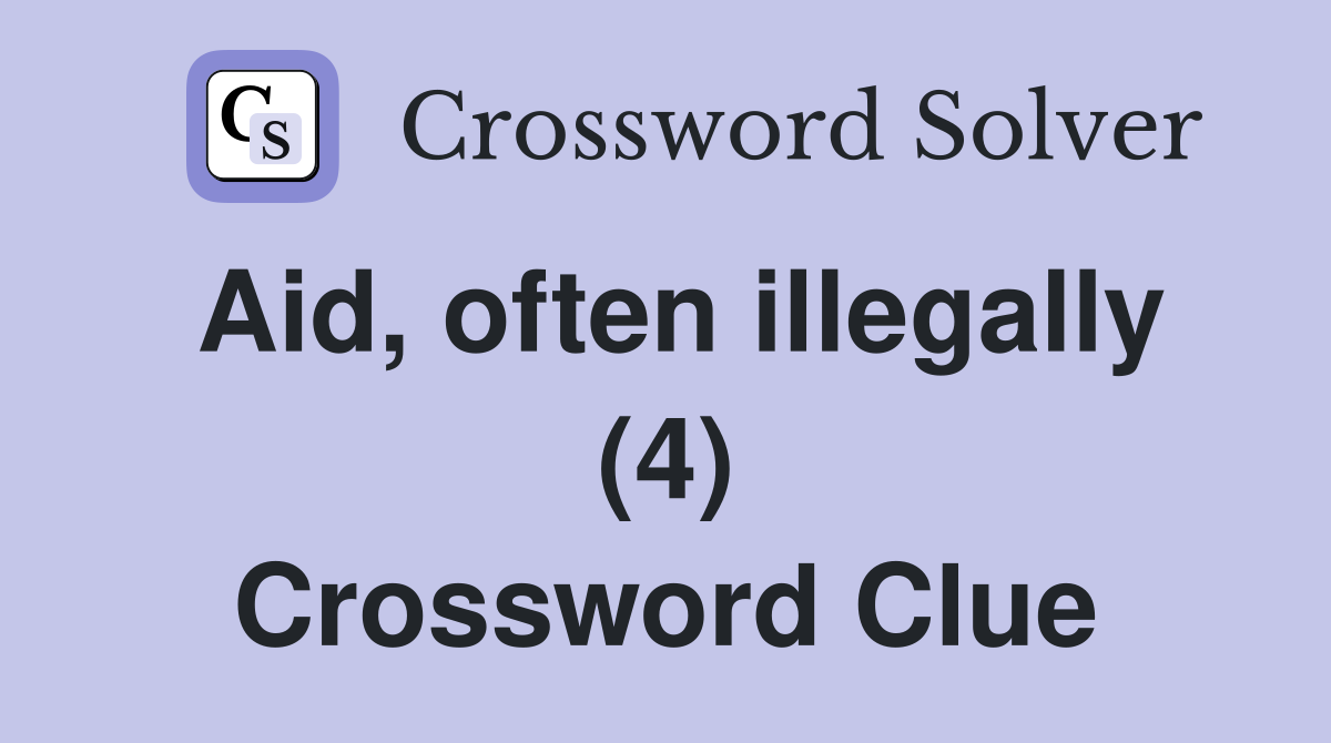 Aid, often illegally (4) Crossword Clue