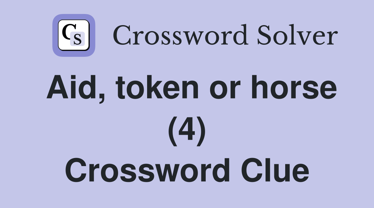 Aid, token or horse (4) Crossword Clue