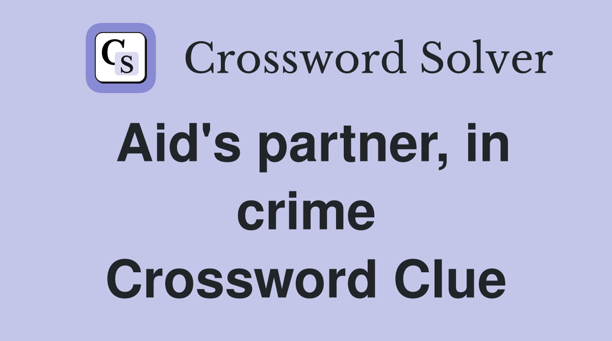 Aid's partner, in crime Crossword Clue