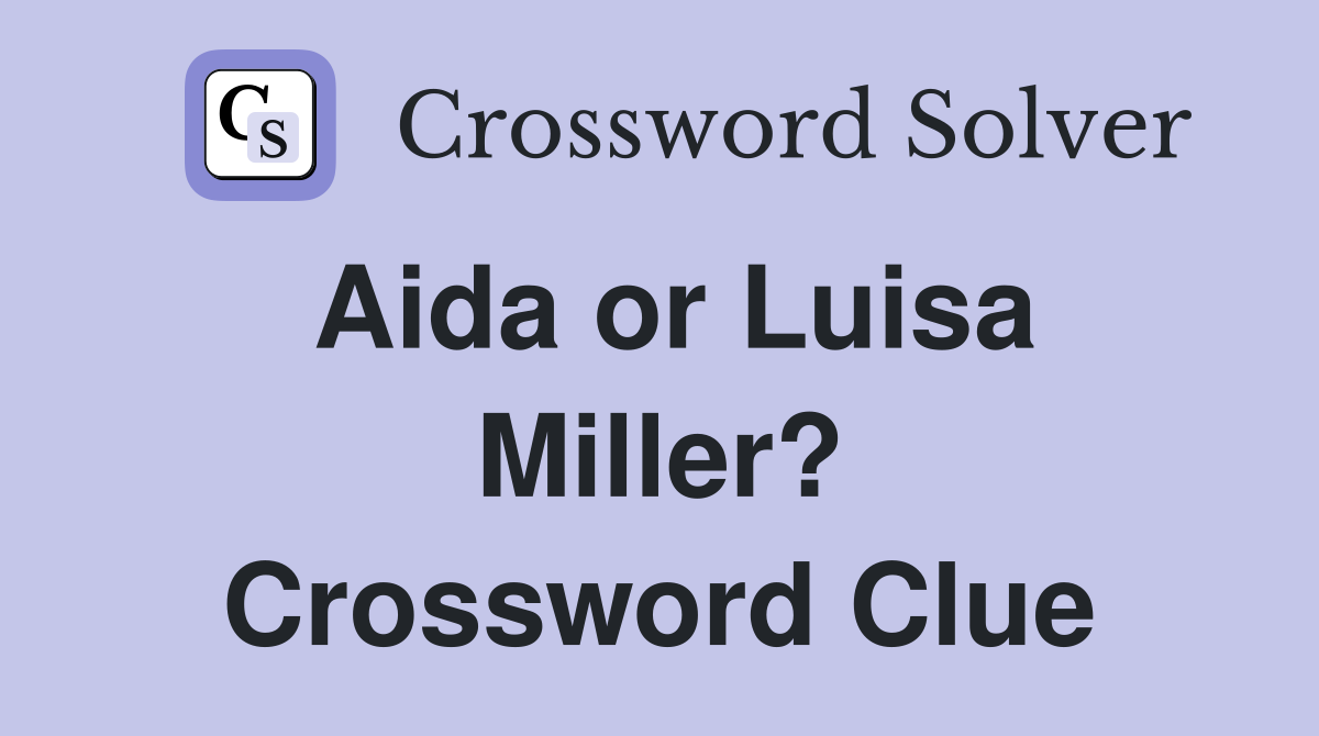 Aida or Luisa Miller? Crossword Clue