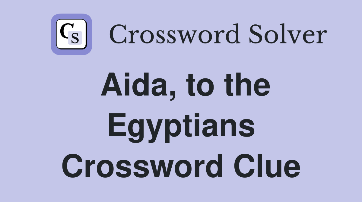 Aida, to the Egyptians Crossword Clue