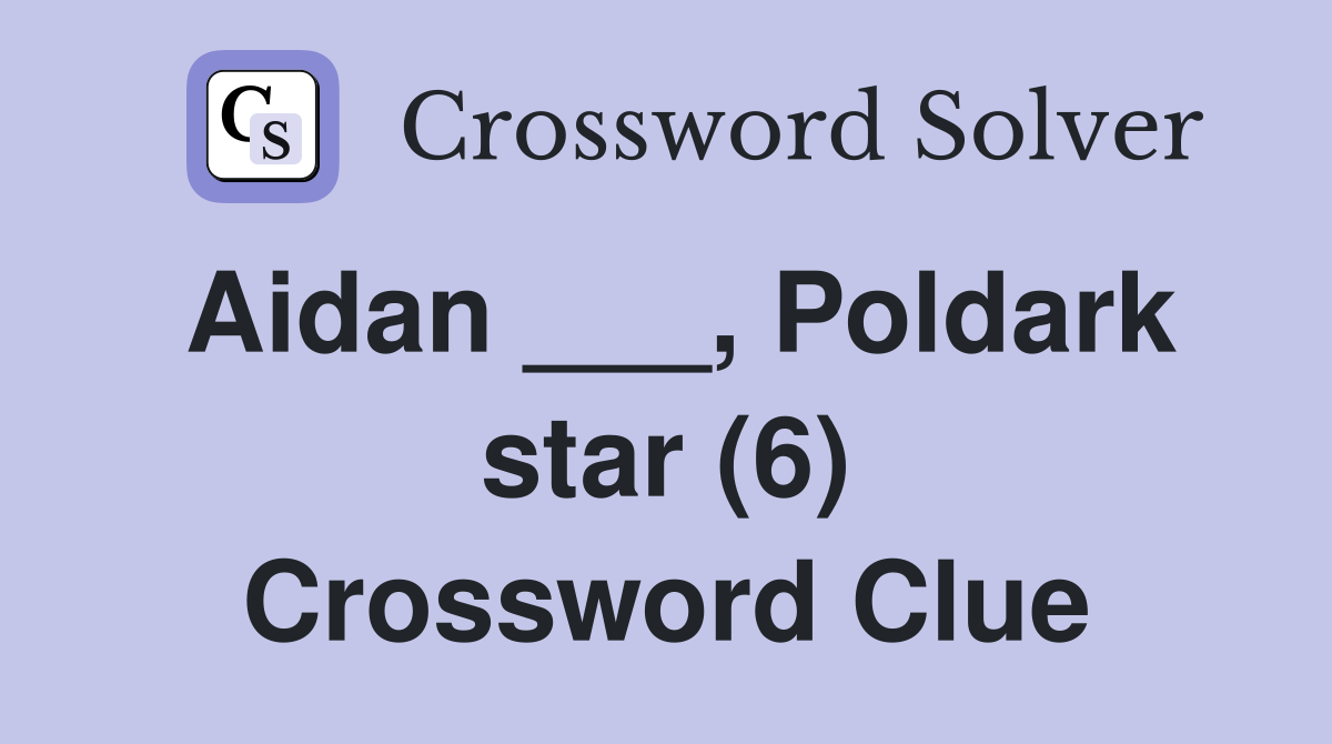 Aidan ___, Poldark star (6) Crossword Clue