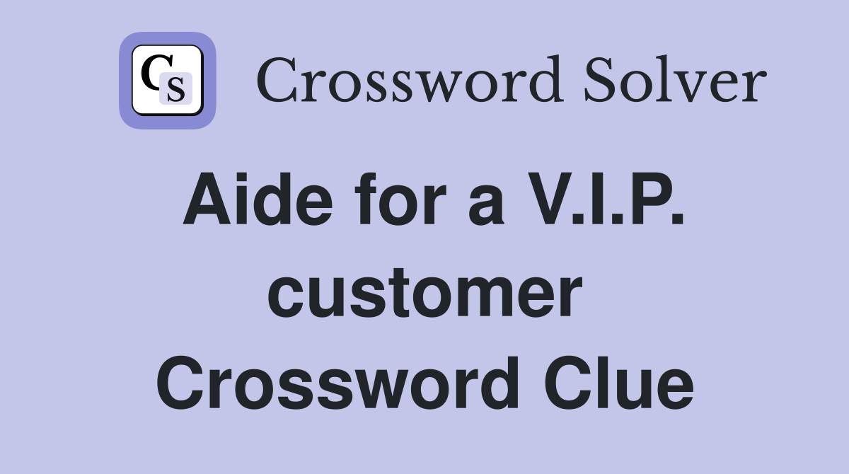 Aide for a V.I.P. customer Crossword Clue