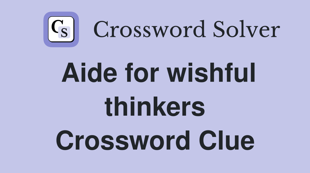 Aide for wishful thinkers Crossword Clue