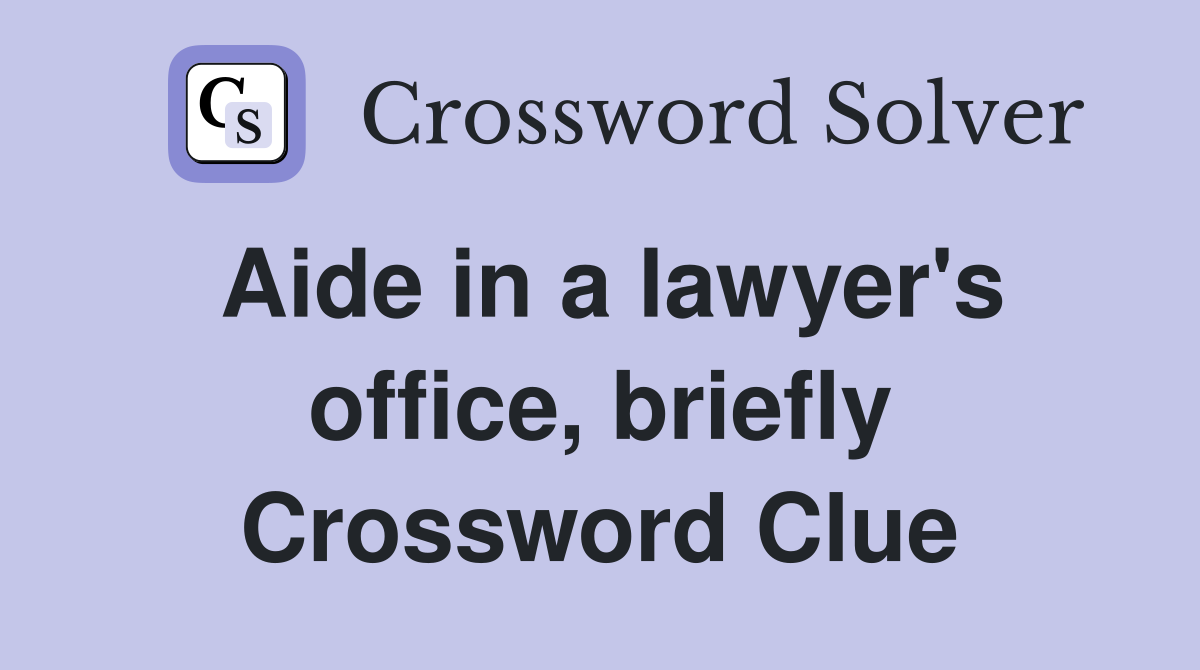 Aide in a lawyer's office, briefly Crossword Clue