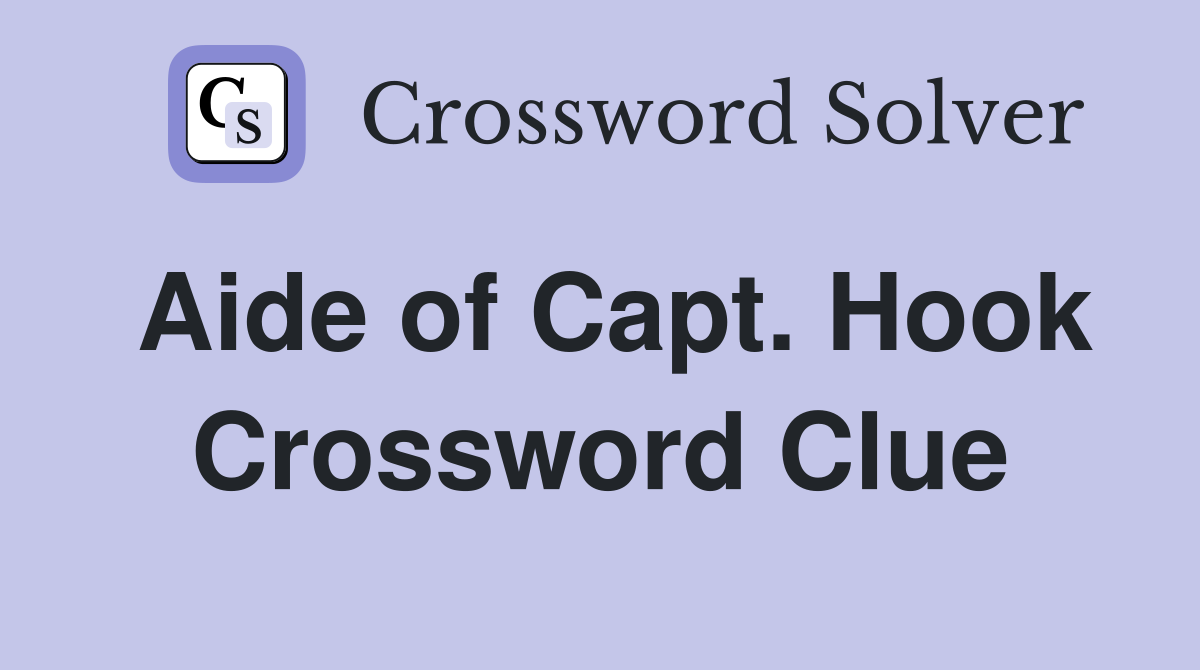 Aide of Capt. Hook Crossword Clue