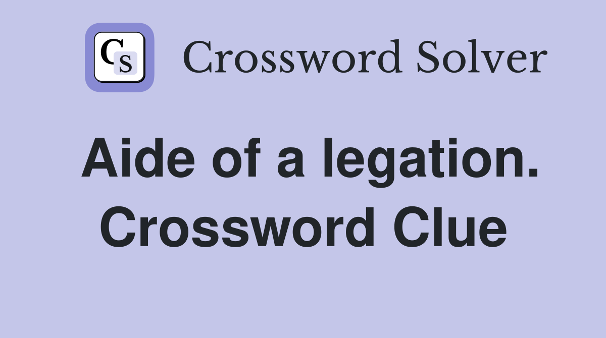 Aide of a legation. Crossword Clue