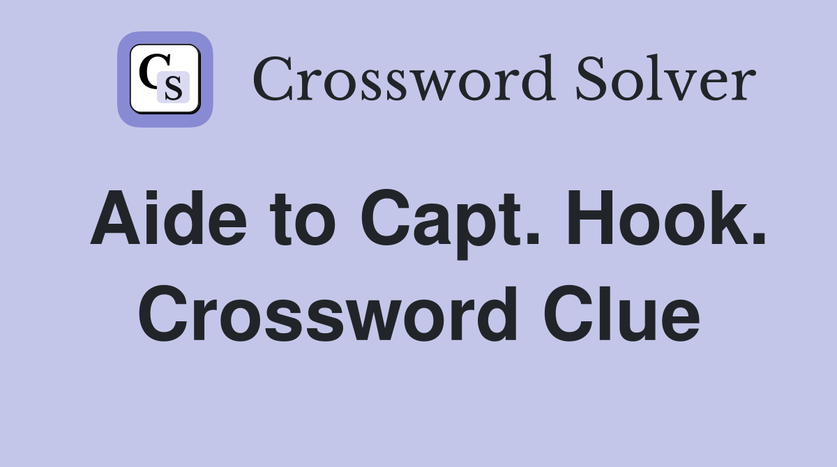 Aide to Capt. Hook. Crossword Clue