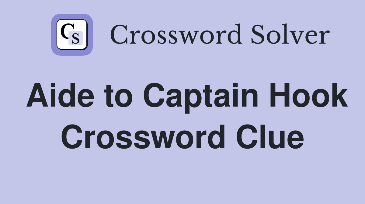 Aide to Captain Hook Crossword Clue