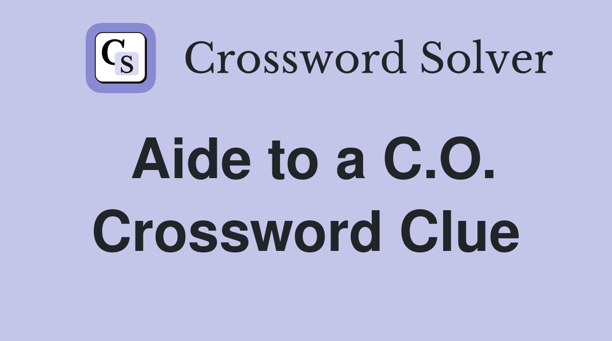 Aide to a C.O. Crossword Clue