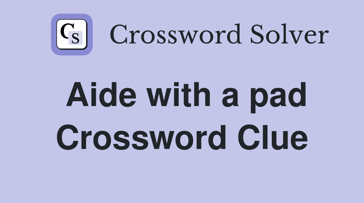 Aide with a pad Crossword Clue
