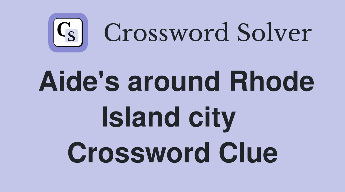 Aide's around Rhode Island city  Crossword Clue