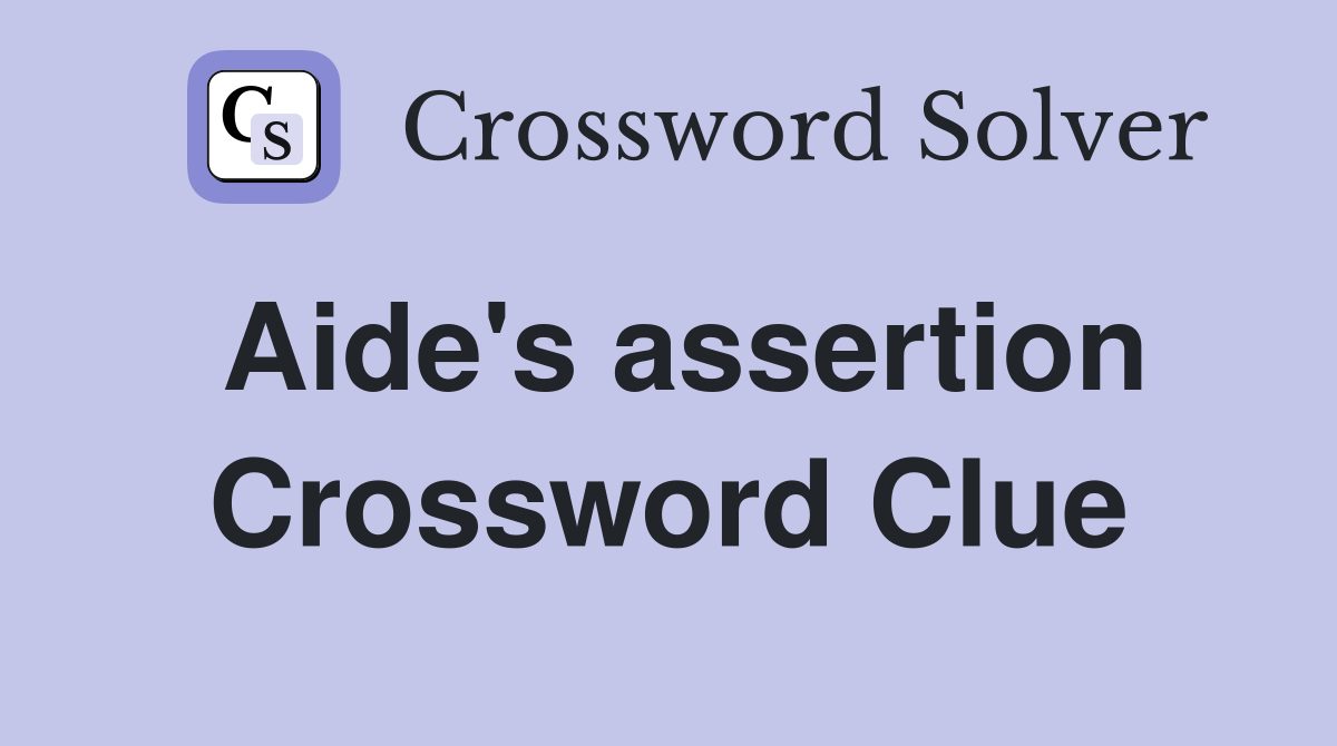 Aide's assertion Crossword Clue