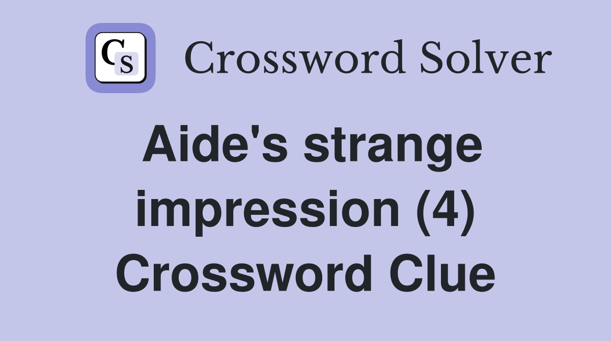 Aide's strange impression (4) Crossword Clue