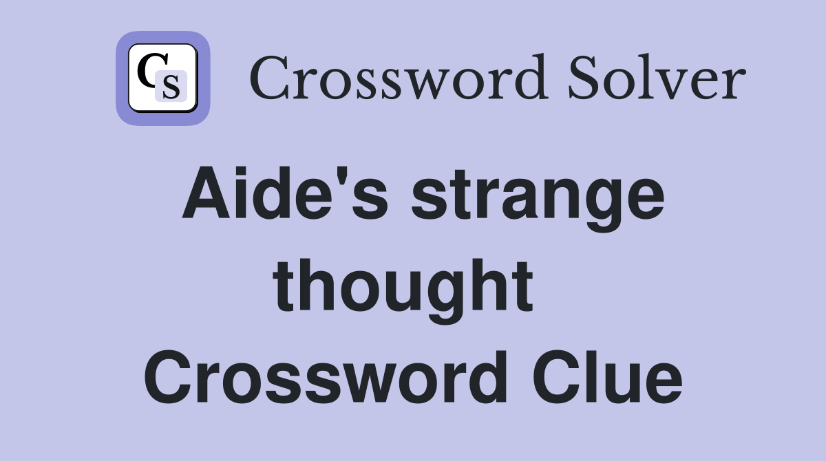 Aide's strange thought  Crossword Clue